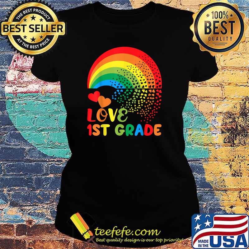 Love 1st Grade Rainbow Back to School LGBTQ First Gr Teacher T-Shirt Ladies tee Love 1st Grade Rainbow Back to School LGBTQ First Gr Teacher T-Shirt Ladies tee