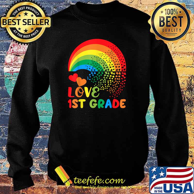 Love 1st Grade Rainbow Back to School LGBTQ First Gr Teacher T-Shirt Sweater Love 1st Grade Rainbow Back to School LGBTQ First Gr Teacher T-Shirt Sweater