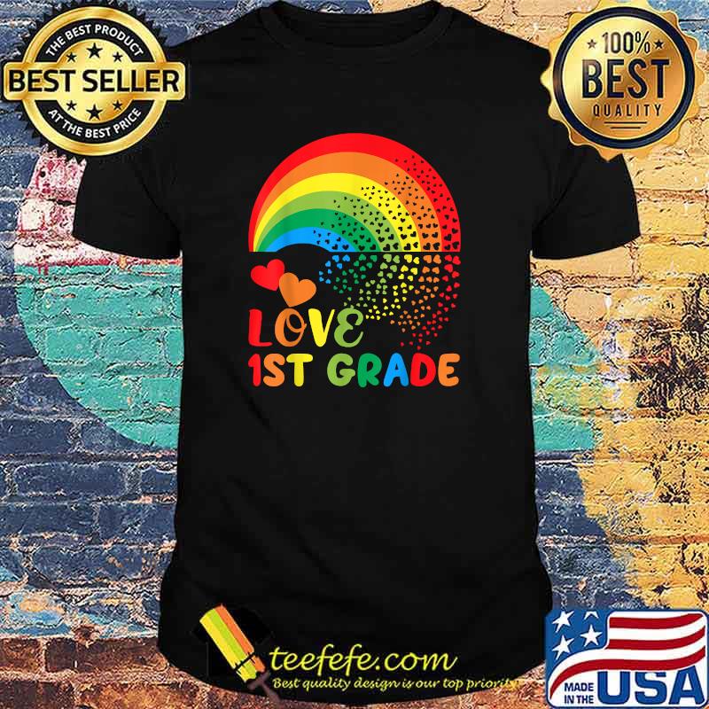 Love 1st Grade Rainbow Back to School LGBTQ First Gr Teacher T-Shirt Love 1st Grade Rainbow Back to School LGBTQ First Gr Teacher T-Shirt