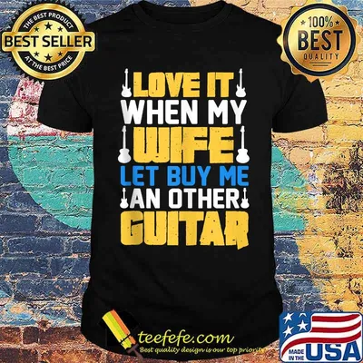 Love It When My Wife Let Me Buy an Other Guitar Shirt