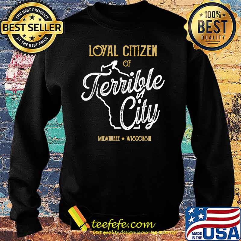 Loyal Citizen of Terrible City Milwaukee Wisconsin T-Shirt Sweater Loyal Citizen of Terrible City Milwaukee Wisconsin T-Shirt Sweater