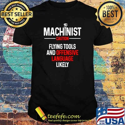 Machinist Caution Flying tools and offensive language T-Shirt