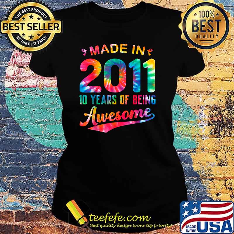 Made In 2011 10 Years Of Being Awesome Colorful Tie Dye 10th T-Shirt Ladies tee Made In 2011 10 Years Of Being Awesome Colorful Tie Dye 10th T-Shirt Ladies tee