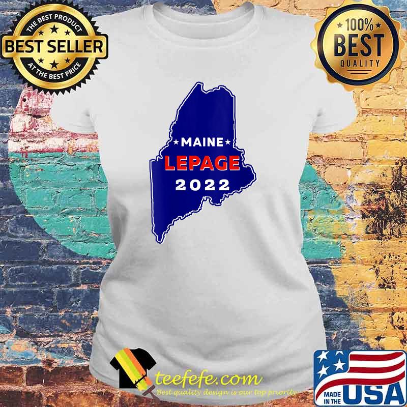 Maine Governor Paul LePage 2022 T-Shirt Laides tee Maine Governor Paul LePage 2022 T-Shirt Laides tee