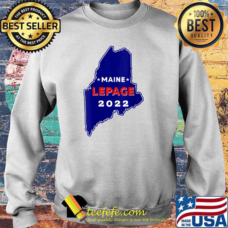Maine Governor Paul LePage 2022 T-Shirt Sweater Maine Governor Paul LePage 2022 T-Shirt Sweater