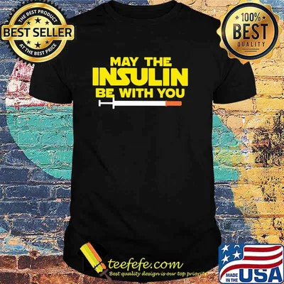 May The Insulin Be With You shirt