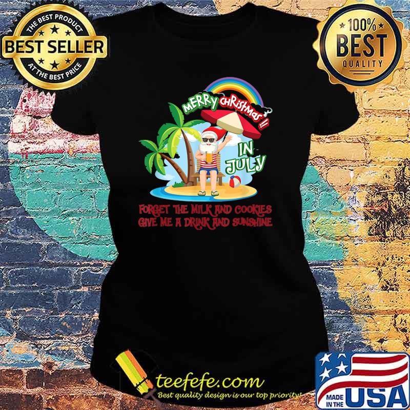 Merry Christmas In July Forget The Milk And Cookies Give Me A Drink And Sunshine Santa Drinking T-Shirt Ladies tee Merry Christmas In July Forget The Milk And Cookies Give Me A Drink And Sunshine Santa Drinking T-Shirt Ladies tee
