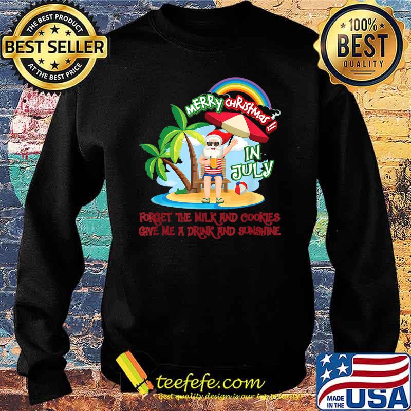 Merry Christmas In July Forget The Milk And Cookies Give Me A Drink And Sunshine Santa Drinking T-Shirt Sweater Merry Christmas In July Forget The Milk And Cookies Give Me A Drink And Sunshine Santa Drinking T-Shirt Sweater