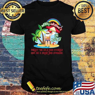 Merry Christmas In July Forget The Milk And Cookies Give Me A Drink And Sunshine Santa Drinking T-Shirt