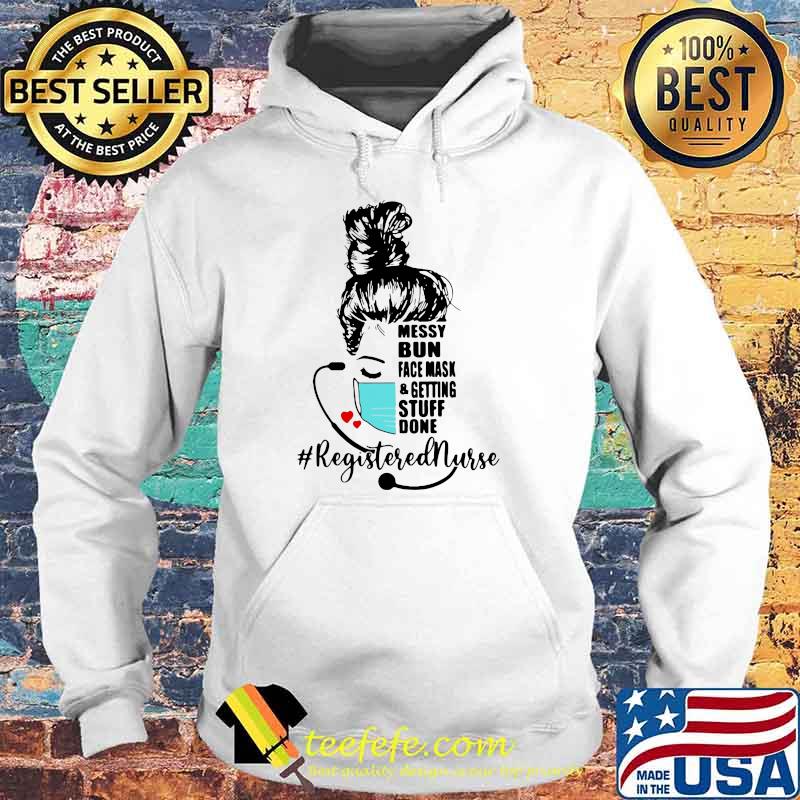 Messy Bun Face Mask And Getting Stuff Done Registered Nurse Life Shirt Hoodie Messy Bun Face Mask And Getting Stuff Done Registered Nurse Life Shirt Hoodie