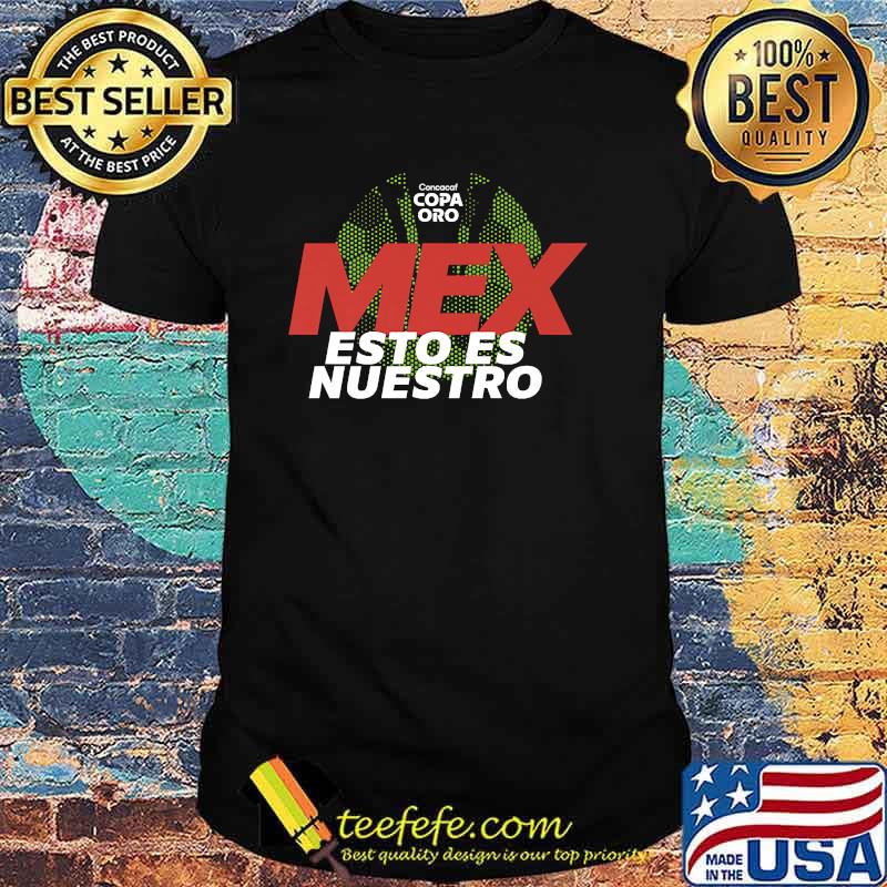 Mexico Essto Es Nuestro Concacaf Gold Cup 2021 T-Shirt