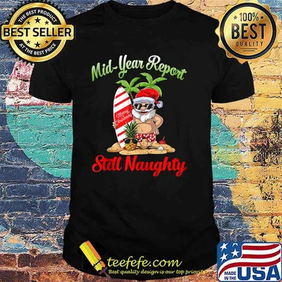 Mid Year Report Still Naughty Santa Christmas In July Shirt