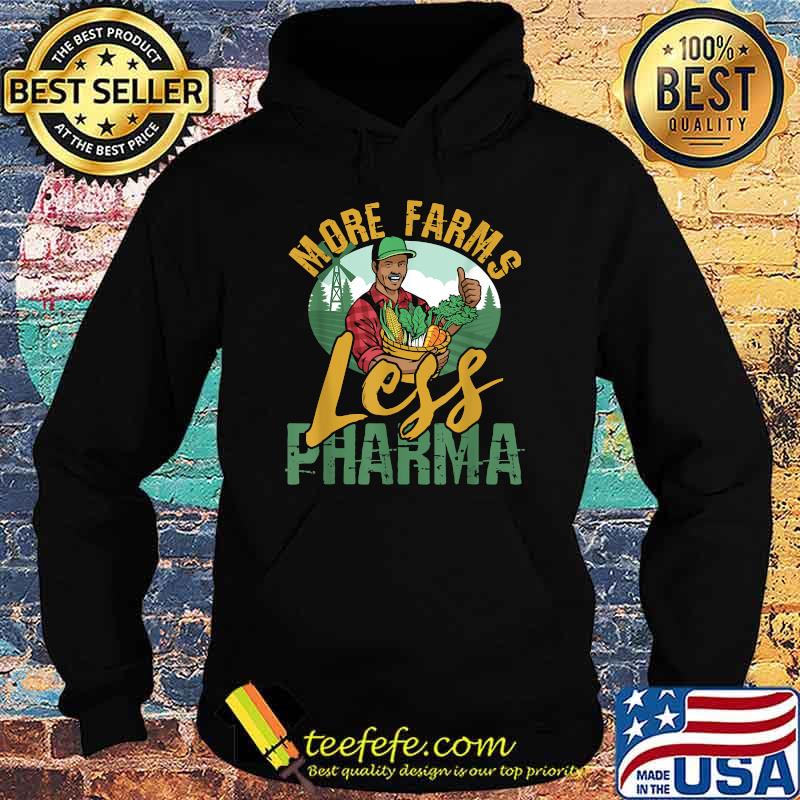 More Farms Less Pharma T-Shirt Hoodie More Farms Less Pharma T-Shirt Hoodie