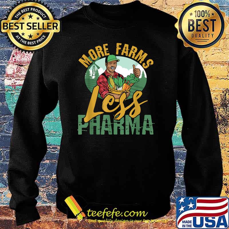 More Farms Less Pharma T-Shirt Sweater More Farms Less Pharma T-Shirt Sweater
