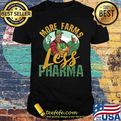 More Farms Less Pharma T-Shirt