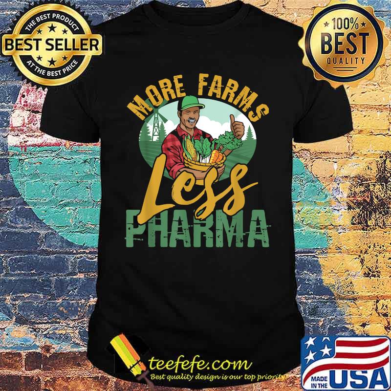 More Farms Less Pharma T-Shirt