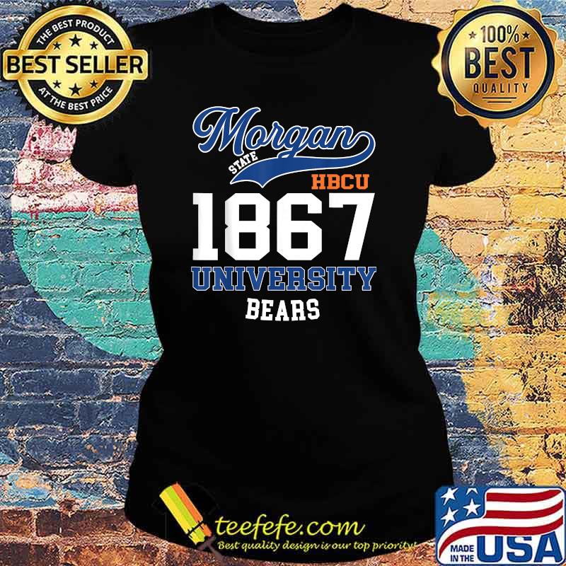 Morgan state HBCU 1867 universary Bears my school T-Shirt Ladies tee Morgan state HBCU 1867 universary Bears my school T-Shirt Ladies tee