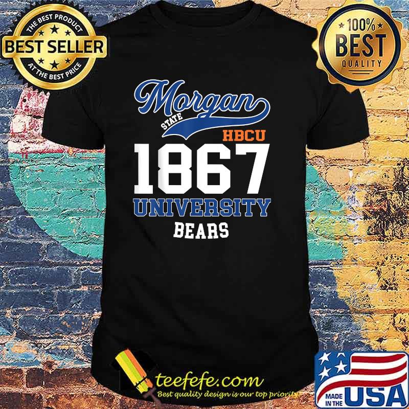 Morgan state HBCU 1867 universary Bears my school T-Shirt