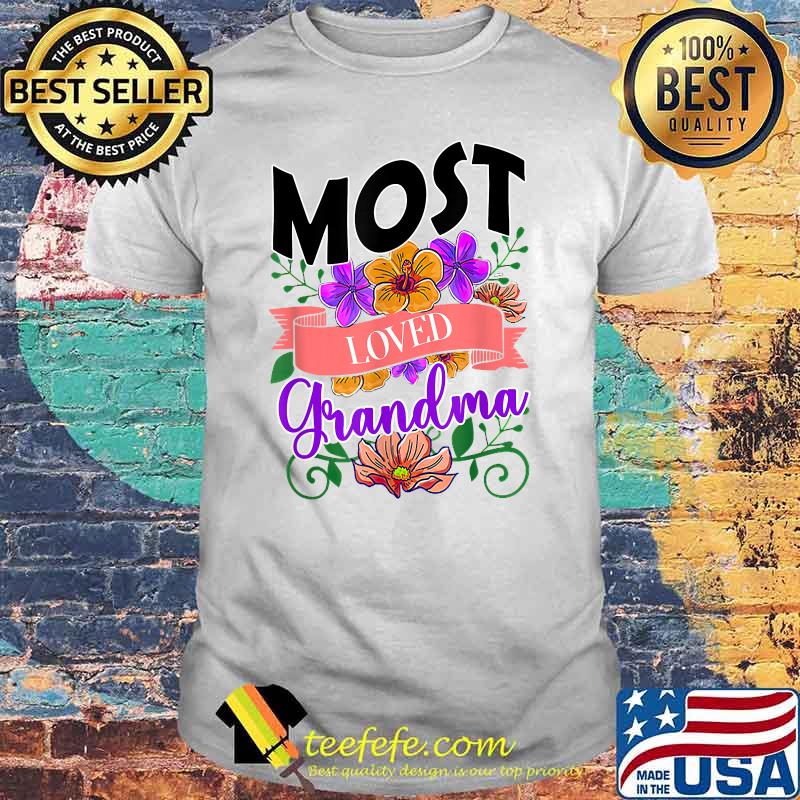 Most Loved Grandma orchid floral Flower T-Shirt Most Loved Grandma orchid floral Flower T-Shirt