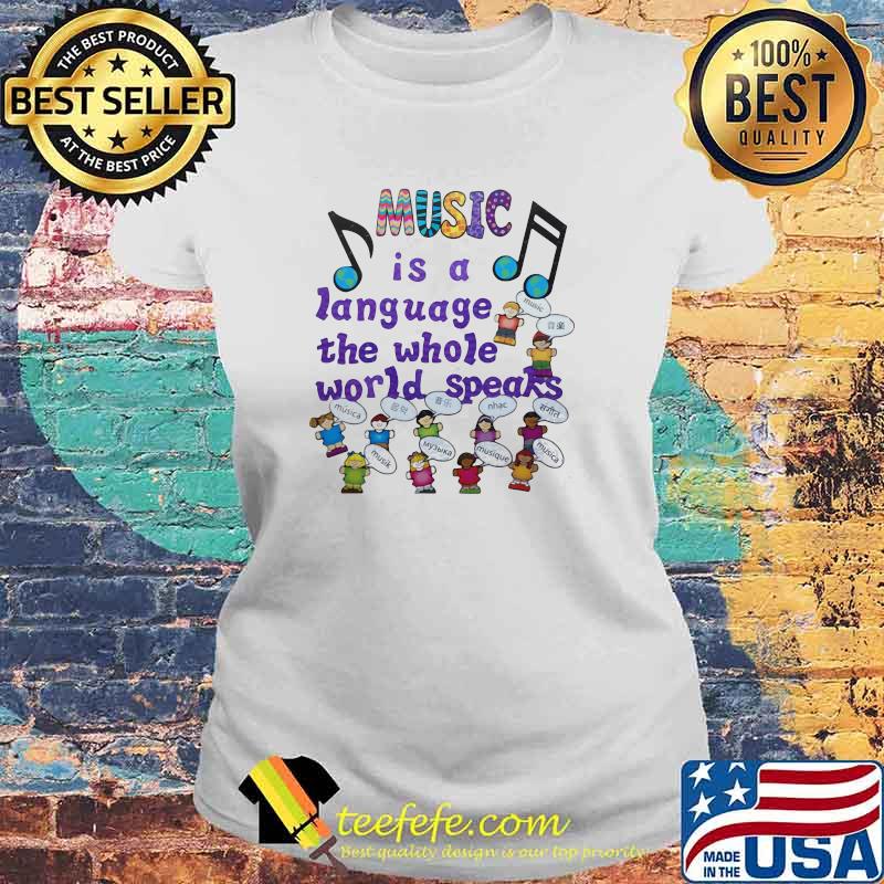 Music Is A Language The Whole World Speaks Shirt Laides tee Music Is A Language The Whole World Speaks Shirt Laides tee