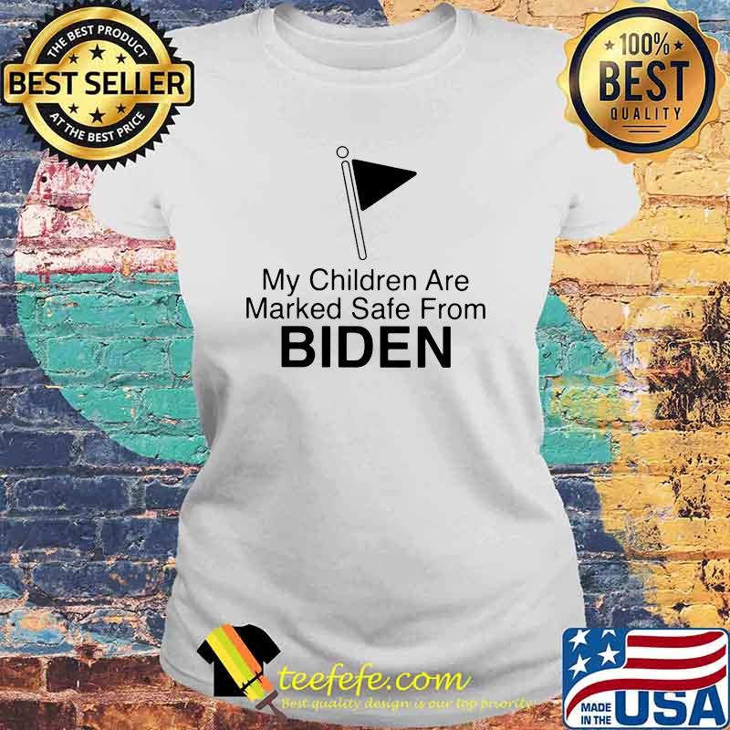 My Children Are Marked Safe From Biden Laides tee My Children Are Marked Safe From Biden Laides tee