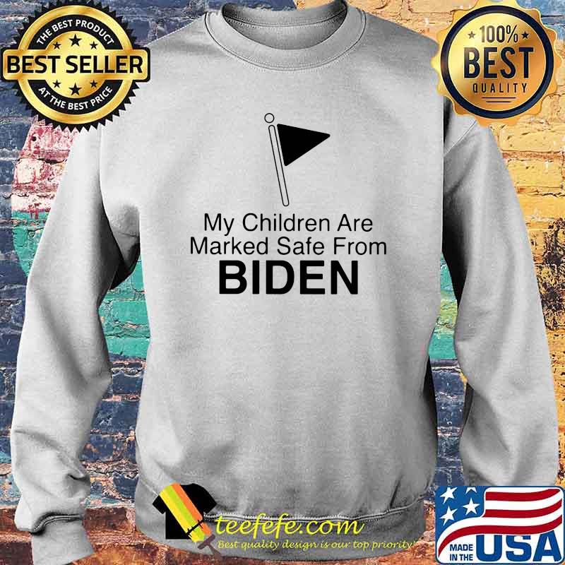 My Children Are Marked Safe From Biden Sweater My Children Are Marked Safe From Biden Sweater
