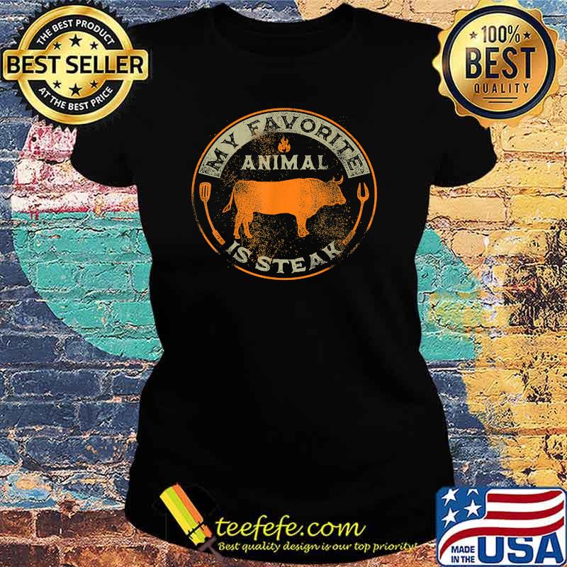 My Favorite Animal is Steak BBQ T-Shirt Ladies tee My Favorite Animal is Steak BBQ T-Shirt Ladies tee