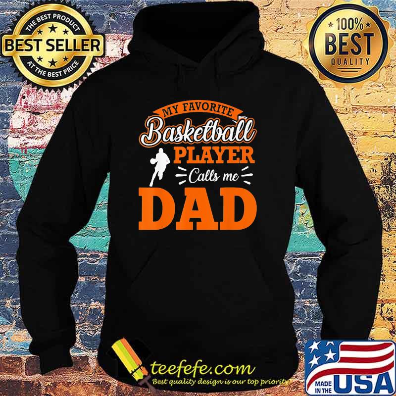 My Favorite Basketball Player Calls Me Dad Shirt Hoodie My Favorite Basketball Player Calls Me Dad Shirt Hoodie