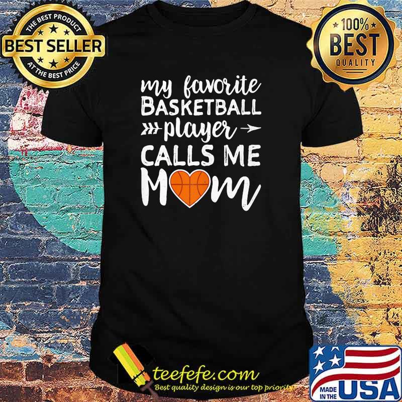 My Favorite Basketball Player Calls Me Mom Shirt