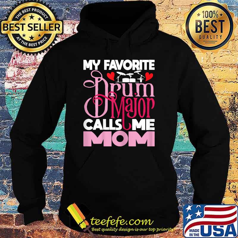 My Favorite Drum Major Calls Me Mom T-Shirt Hoodie My Favorite Drum Major Calls Me Mom T-Shirt Hoodie