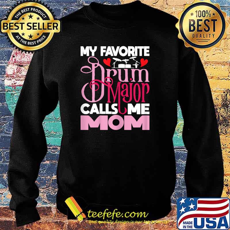 My Favorite Drum Major Calls Me Mom T-Shirt Sweater My Favorite Drum Major Calls Me Mom T-Shirt Sweater