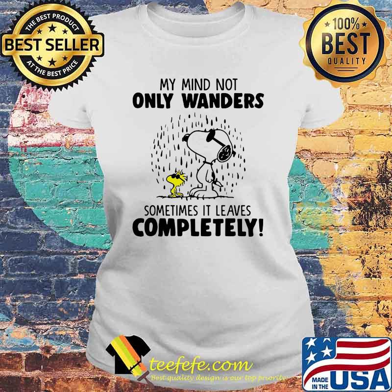 My Mind Not Only Wanders Sometimes It Leaves Completely Snoopy Shirt Laides tee My Mind Not Only Wanders Sometimes It Leaves Completely Snoopy Shirt Laides tee