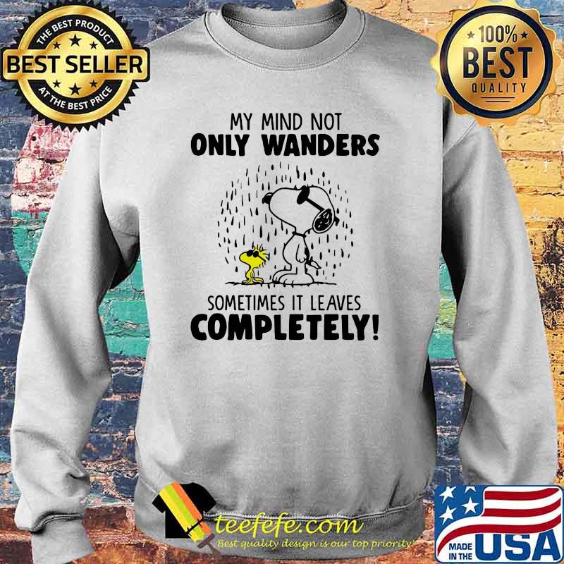 My Mind Not Only Wanders Sometimes It Leaves Completely Snoopy Shirt Sweater My Mind Not Only Wanders Sometimes It Leaves Completely Snoopy Shirt Sweater