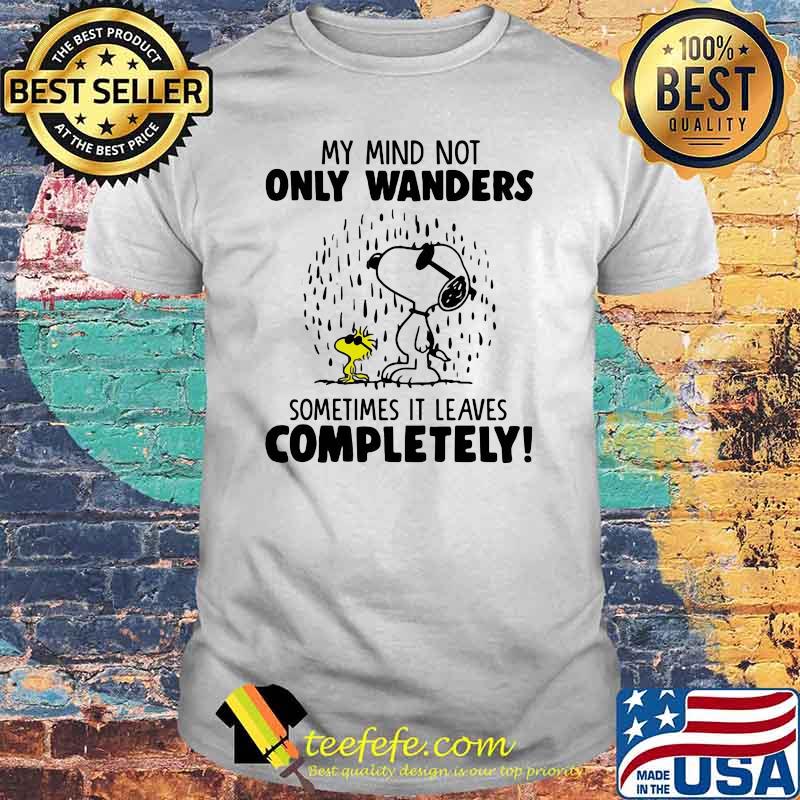 My Mind Not Only Wanders Sometimes It Leaves Completely Snoopy Shirt
