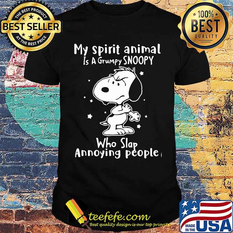 My Spirit Animal Is A Grumpy Snoopy Who Slap Annoying People Snoopy Shirt