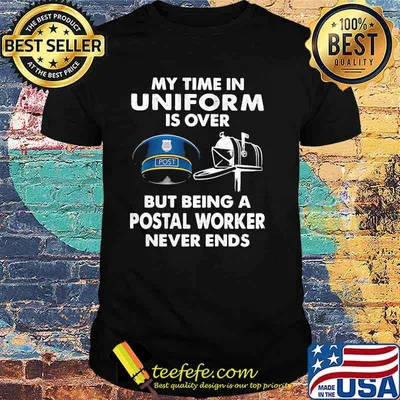 My Time In Uniform Is OVer But Being A Postal Worker Never Ends Shirt