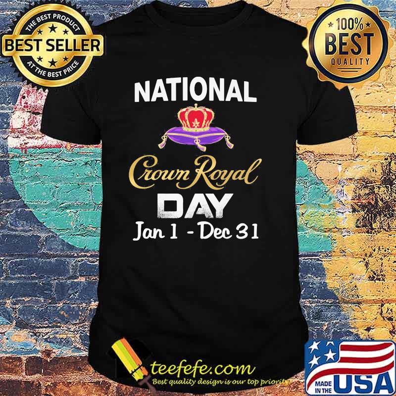 National Crown Royal Day Jan 1 Dec 31 Shirt