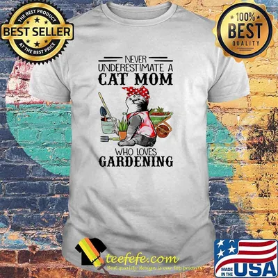 Never underestimate a cat mom who loves gardening shirt