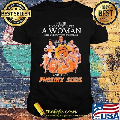 Never Underestimate A Woman Who Understands Basketball And Loves Phoenix Shirt