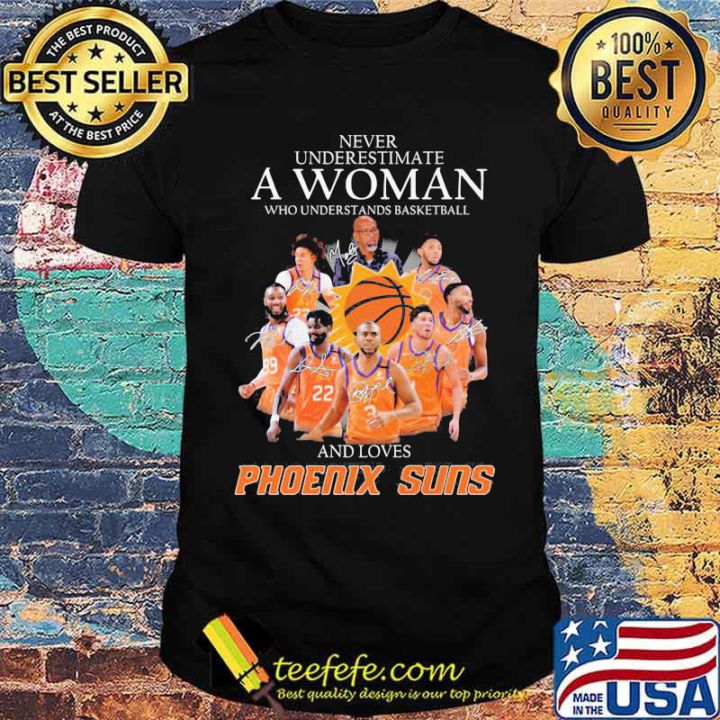 Never Underestimate A Woman Who Understands Basketball And Loves Phoenix Shirt
