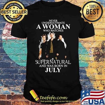 Never underestimate A Woman Who Watches Supernatural And Was Born OIn July Shirt