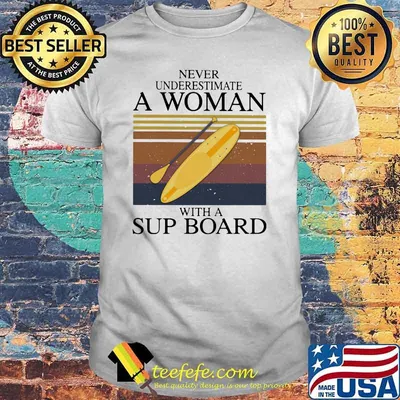 Never Underestimate A Woman With A Sup Board Vintage Shirt