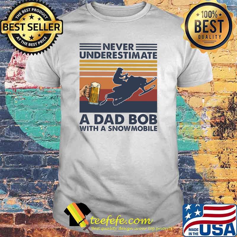 Never underestimate an dad bob with a snowmobile beer vintage shirt