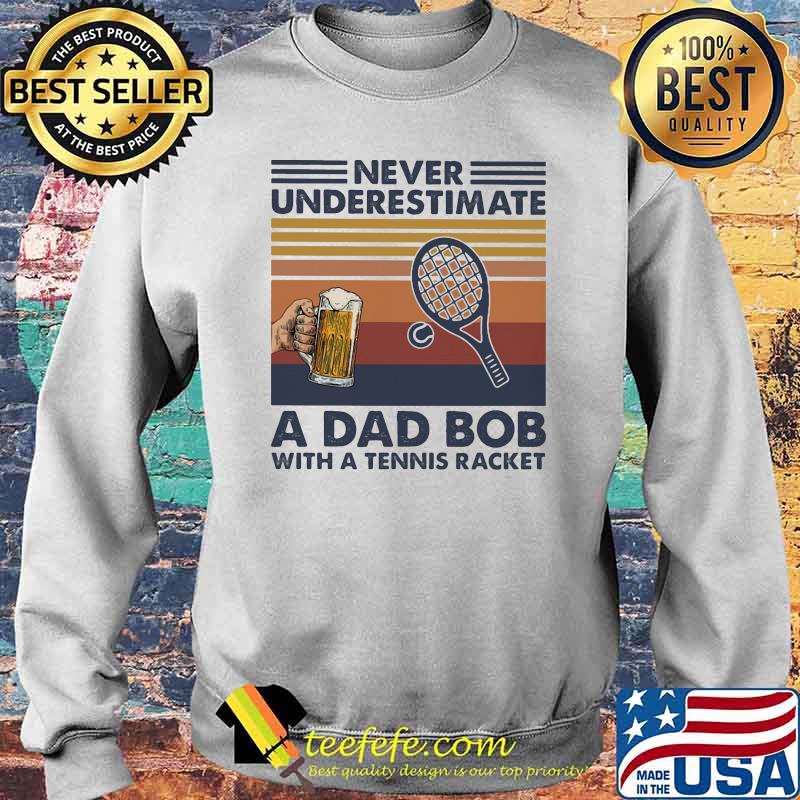Never underestimate an dad bob with a tennis racket beer vintage Sweater Never underestimate an dad bob with a tennis racket beer vintage Sweater