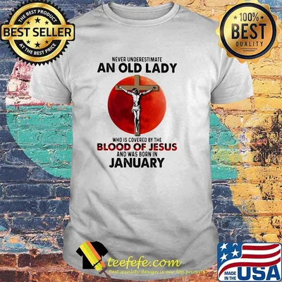 Never Underestimate An Old Lady Who Is Covered By The Blood Jesus And Was Born In January Shirt