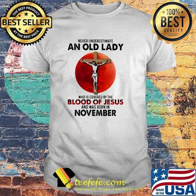Never Underestimate An Old Lady Who Is Covered By The Blood Jesus And Was Born In November Shirt