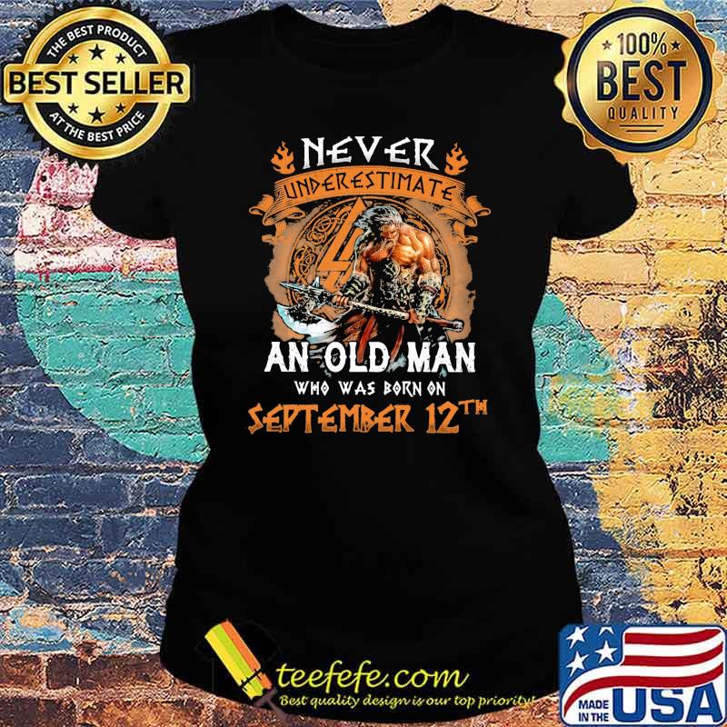 Never underestimate an old man who was born on september 12th s Ladies tee Never underestimate an old man who was born on september 12th s Ladies tee