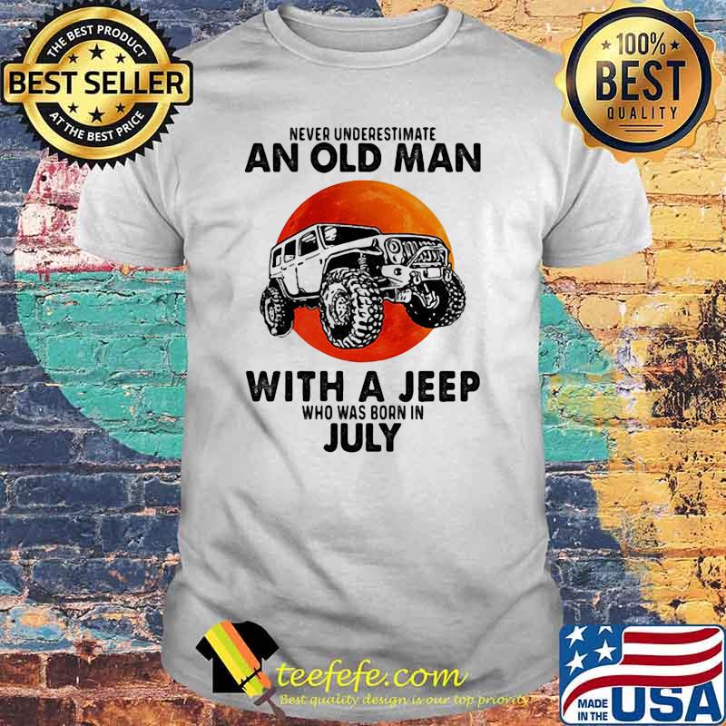Never underestimate an old man with a jeep who was born in July blood moon shirt