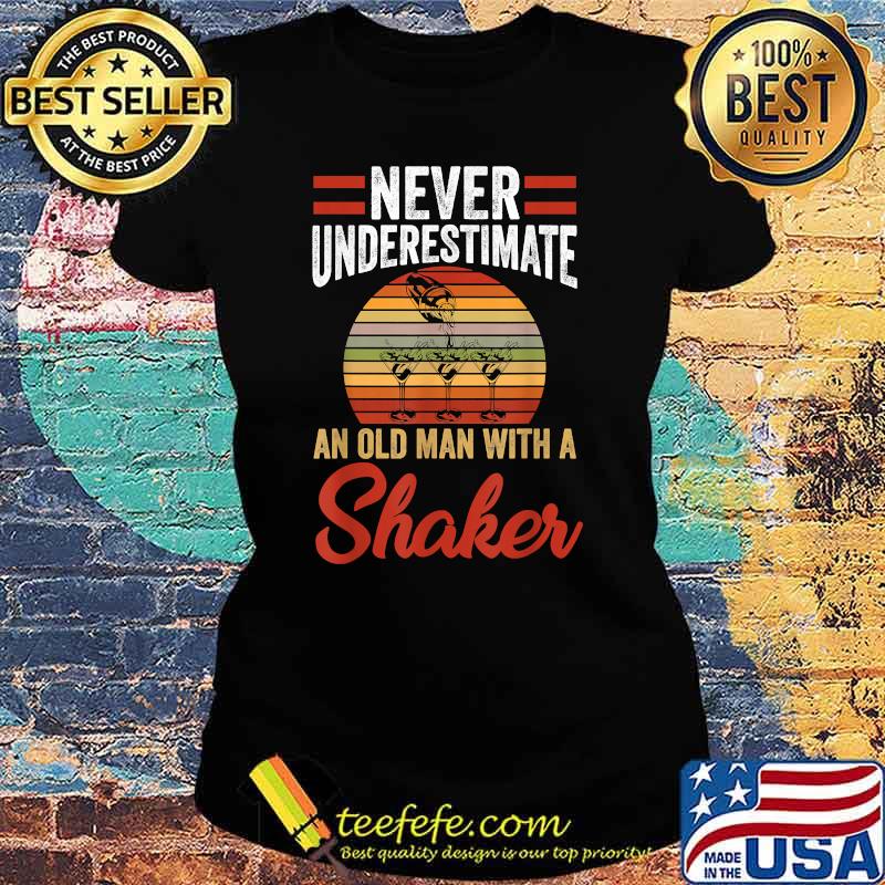 Never Underestimate An Old Man With A Shaker Bartender Drink VIntage Sunset T-Shirt Ladies tee Never Underestimate An Old Man With A Shaker Bartender Drink VIntage Sunset T-Shirt Ladies tee