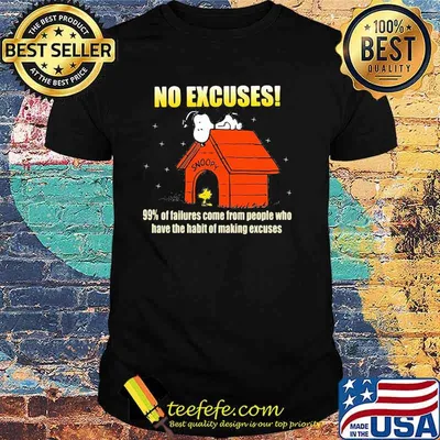 No Excuses 99 Of Failures Come From People Who Have The Habit Of Making Excuse Snoopy Shirt